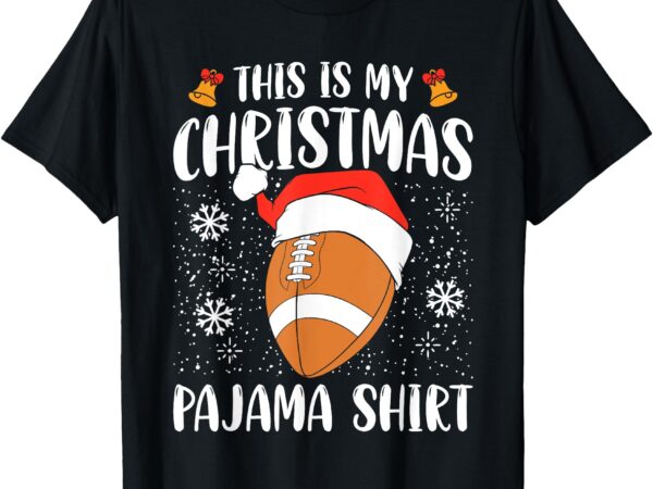 This is my christmas pajama shirt football xmas sports t-shirt