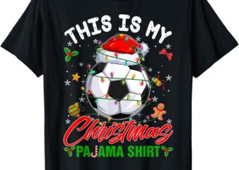 This Is My Christmas Pajama Shirt Soccer Santa Hat Xmas PJS T-Shirt