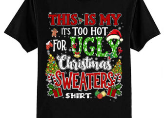 This Is My Its Too Hot For Ugly Christmas Sweaters Men Women T-Shirt ltsp