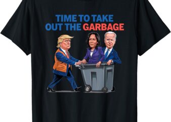 Time To Take Out The Garbage Funny Garbage For Trump 2024 T-Shirt