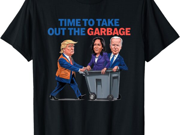 Time to take out the garbage funny garbage for trump 2024 t-shirt