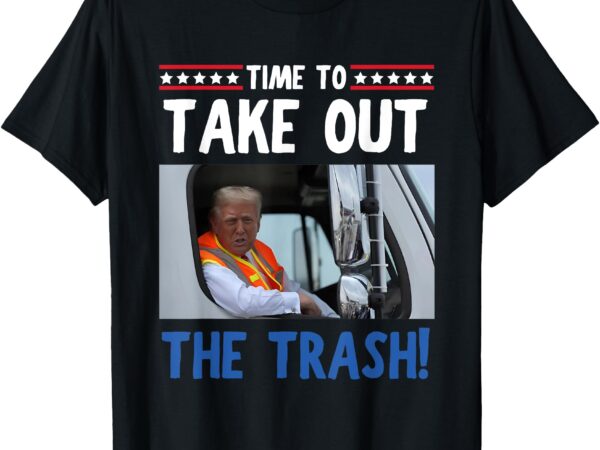 Time to take out the trash funny trump garbage truck t-shirt