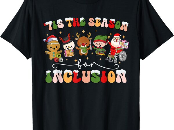 Tis the season for inclusion sped christmas teacher t-shirt