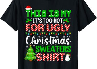 Too Hot Ugly Christmas Sweaters Funny Xmas Family Men Women T-Shirt