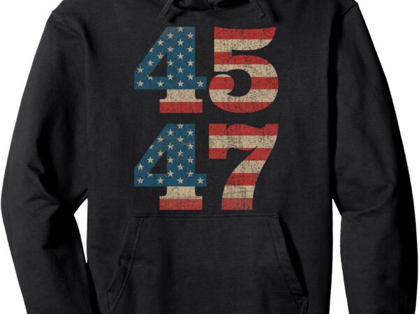 Trump 2024 45 47 vintage american flag retro 4547 trump 2024 pullover hoodie t shirt designs for sale