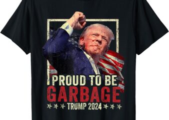 Trump 2024 Election Proud To Be Garbage Vote Trump President T-Shirt