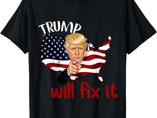 Trump 2024 election will fix it design t-shirt