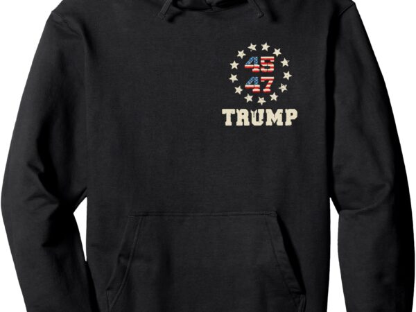 Trump 2024 flag (on back) take america back trump flag 45 47 pullover hoodie t shirt designs for sale