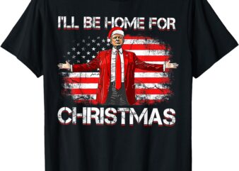 Trump 2024 I’ll Be Home For Christmas Funny Trump Xmas 2024 T-Shirt