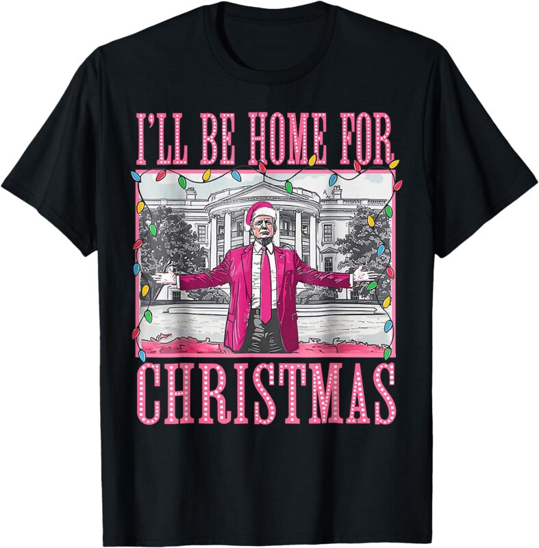 Trump 2024 I’ll Be Home For Christmas Santa Trump Pink 2024 T-Shirtc