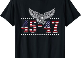 Trump 2024 President 45 and 47 American Flag Trump 2024 T-Shirt