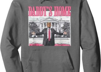 Trump 2024 Take America Back Daddy’s Home Trump Pink 2024 Pullover Hoodie