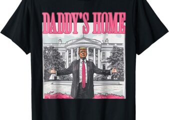 Trump 2024 Take America Back Daddy’s Home Trump Pink 2024 T-Shirt