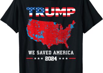 Trump 2024 We Saved America Presidential Election Map T-Shirt