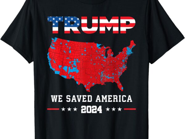 Trump 2024 we saved america presidential election map t-shirt