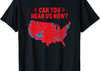 Trump 2024 Winner 312 Electoral Map Can You Hear Us Now_ T-Shirt