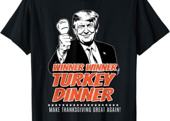 Trump 47th President Thanksgiving Winner Turkey Dinner T-Shirt