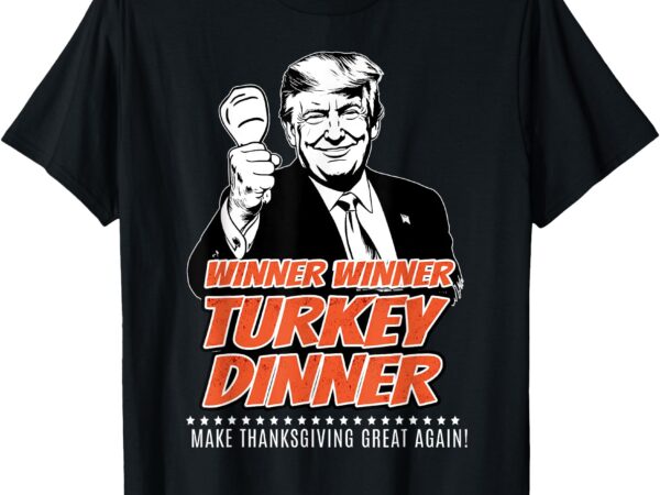 Trump 47th president thanksgiving winner turkey dinner t-shirt