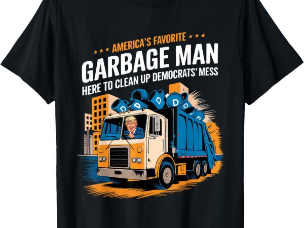 Trump america’s favorite garbage man trump in trash truck t-shirt