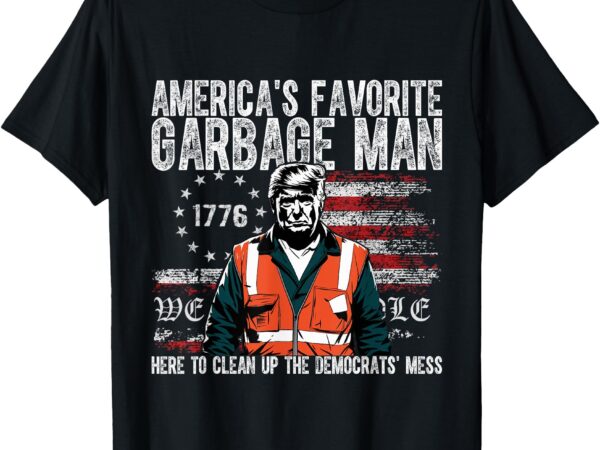 Trump america’s favorite garbage man trump in trash truck t-shirt