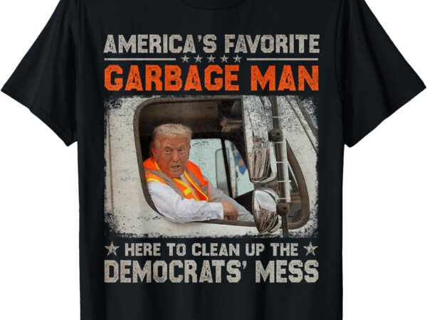 Trump america’s favorite garbage man trump in trash truck t-shirt