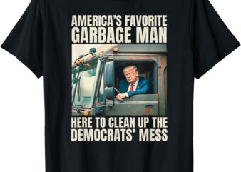 Trump America’s Favorite Garbage Man Trump In Trash Truck T-Shirt