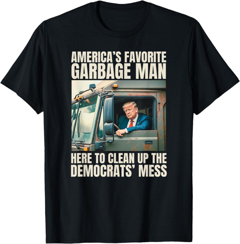 Trump America’s Favorite Garbage Man Trump In Trash Truck T-Shirt