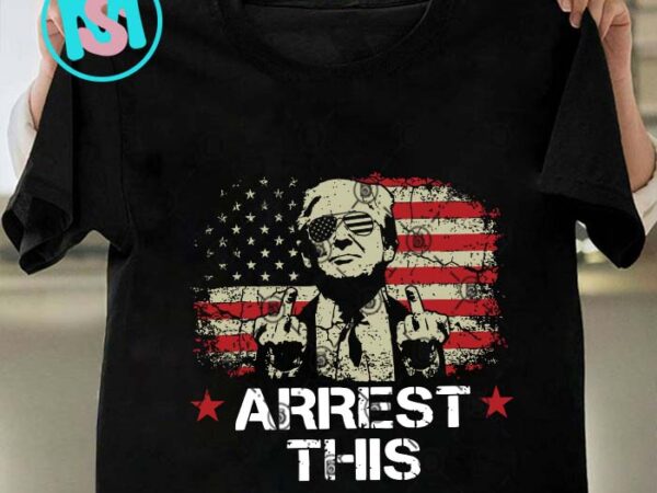 Trump arrest this svg, donald trump svg, president svg eps dxf png t shirt designs for sale