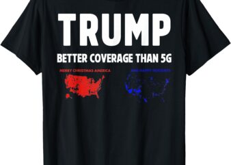 Trump Better Coverage Politics Funny T-Shirt