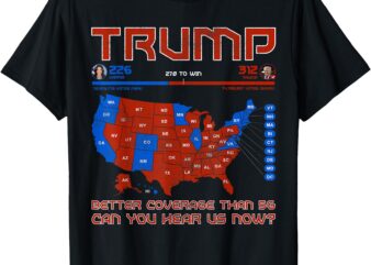 Trump Better Coverage Than 5G Can You Hear Us Now Politics T-Shirt