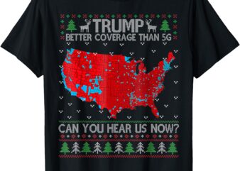 Trump Better Coverage Than 5G Can You Hear Us Now Sweater T-Shirt