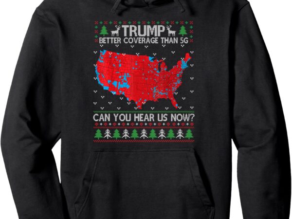 Trump better coverage than 5g ugly christmas sweater xmas pullover hoodie t shirt designs for sale