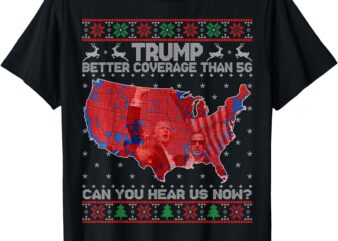 Trump Christmas Better Coverage Than 5G Can You Hear Us Now T-Shirt