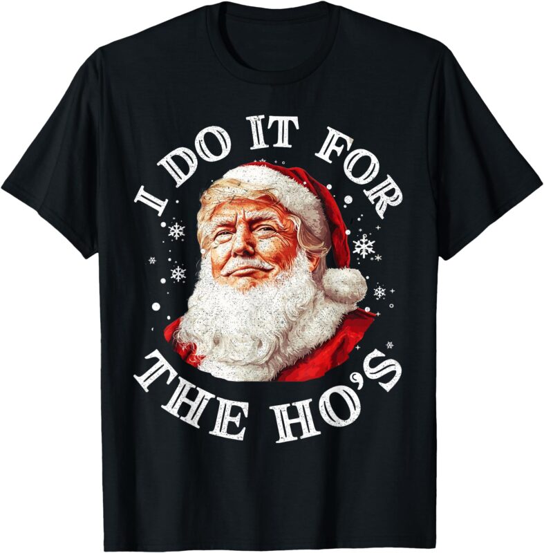 Trump Christmas Santa Claus I Do It For The Hos Cute Xmas T-Shirt