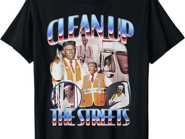 Trump clean up the streets election garbageman garbage 2024 t-shirt