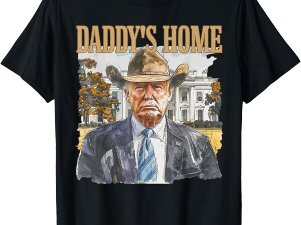 Trump cowboy western daddy’s home maga take america back t-shirt