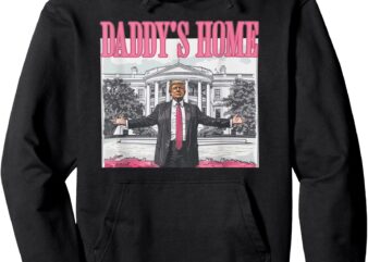 Trump Daddys Home White House 2024 Pullover Hoodie