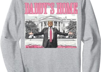 Trump Daddys Home White House 2024 Sweatshirt