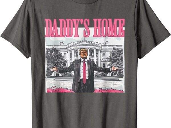 Trump daddys home white house 2024 t-shirt