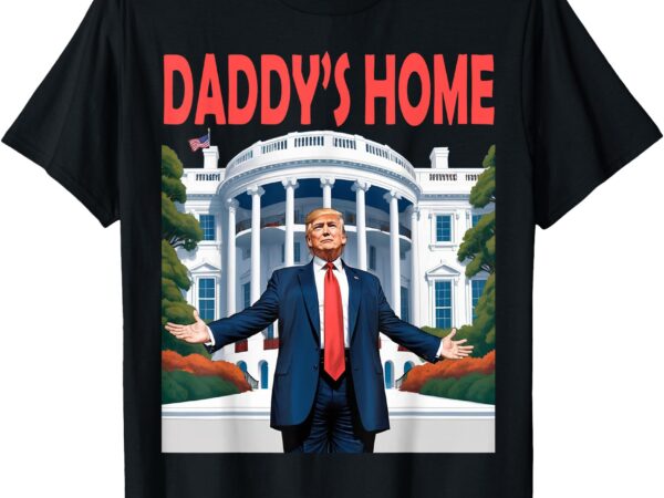 Trump daddys home white house t-shirt