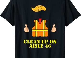 Trump Garbage Man Safety Vest Clean Up On Aisle 46 Trash T-Shirt