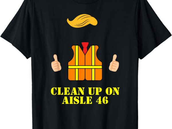 Trump garbage man safety vest clean up on aisle 46 trash t-shirt