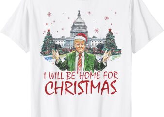 Trump I’ll Be Home For Christmas Funny Xmas T-Shirt