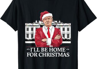 Trump I’ll Be Home For Christmas Whitehouse 2024 T-Shirt