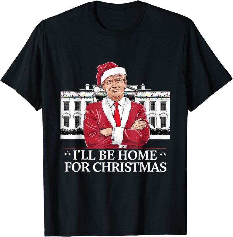 Trump I’ll Be Home For Christmas Whitehouse 2024 T-Shirt