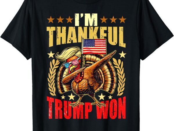 Trump make thanksgiving great again i’m thankful trump won t-shirt