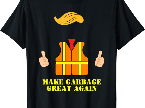 Trump orange vest make garbage great again funny trash truck t-shirt