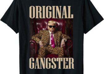 Trump Original Gangster Shirt Funny MAGA Donald Trump 2024 T-Shirt