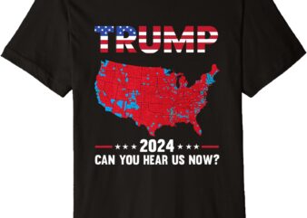 Trump Support Presidential Election Can You Hear Us Now Premium T-Shirt