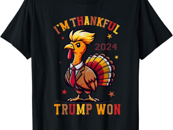 Trump thanksgiving – i’m thankful trump won 2024 t-shirt